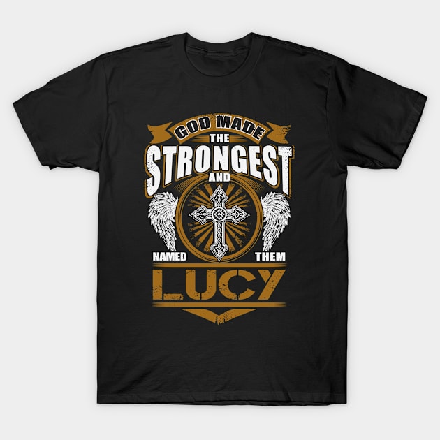 Lucy Name T Shirt - God Found Strongest And Named Them Lucy Gift Item T-Shirt by reelingduvet